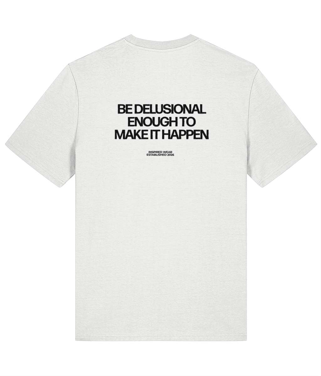 Be Delusional Enough To Make It Happen