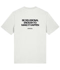 Be Delusional Enough To Make It Happen